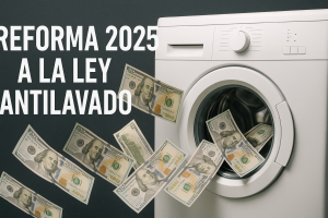 Reforma 2025 a la Ley Antilavado
