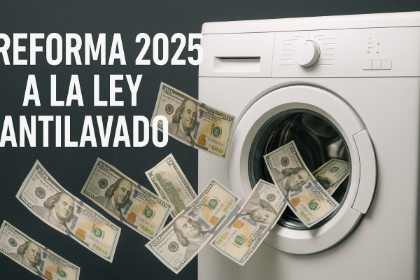 Reforma 2025 a la Ley Antilavado